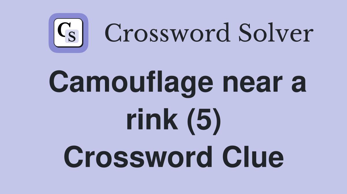 Camouflage near a rink (5) Crossword Clue