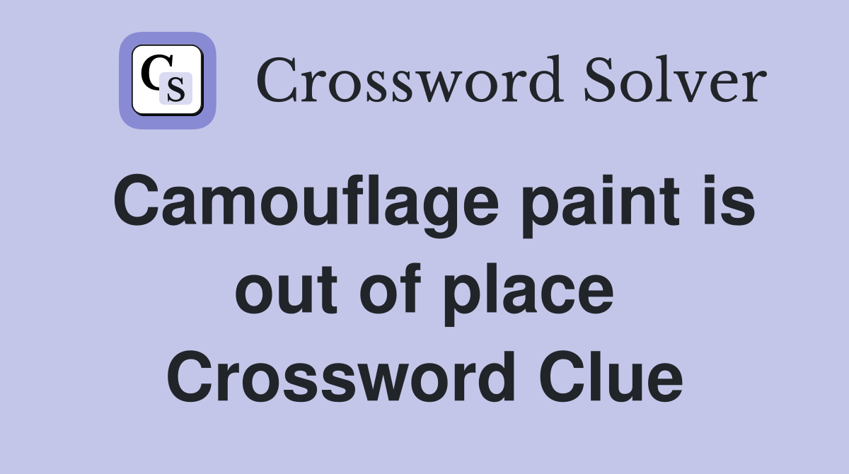 Camouflage paint is out of place Crossword Clue