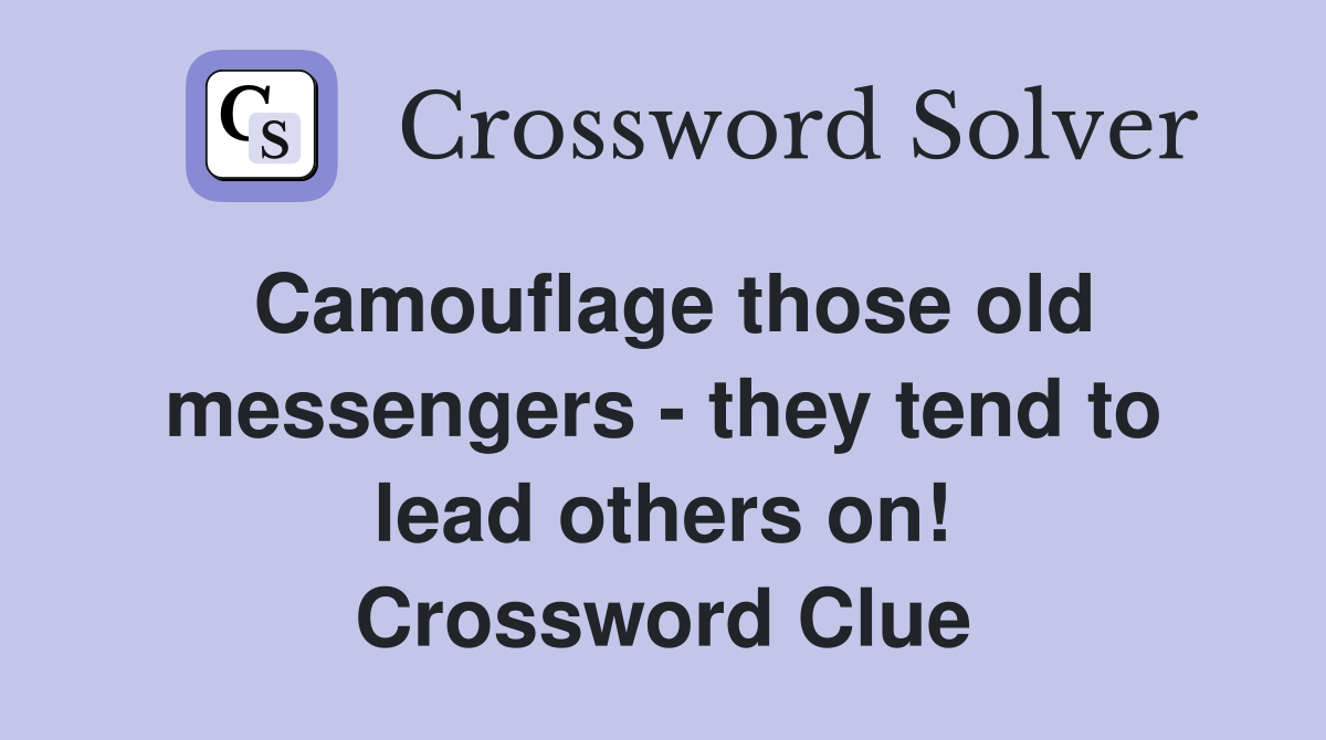 Camouflage those old messengers - they tend to lead others on! Crossword Clue