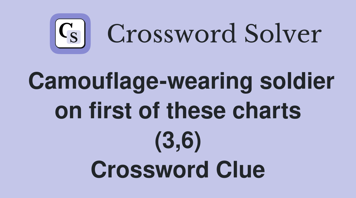 Camouflage-wearing soldier on first of these charts (3,6) Crossword Clue
