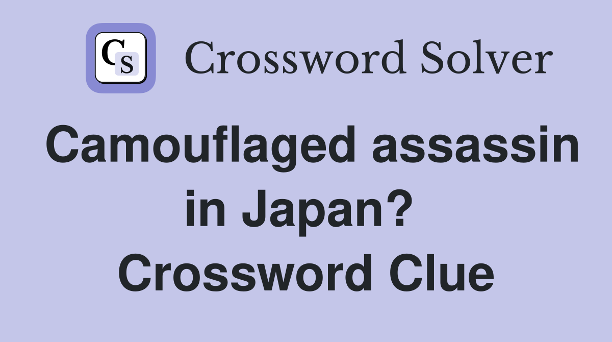 Camouflaged assassin in Japan?  Crossword Clue