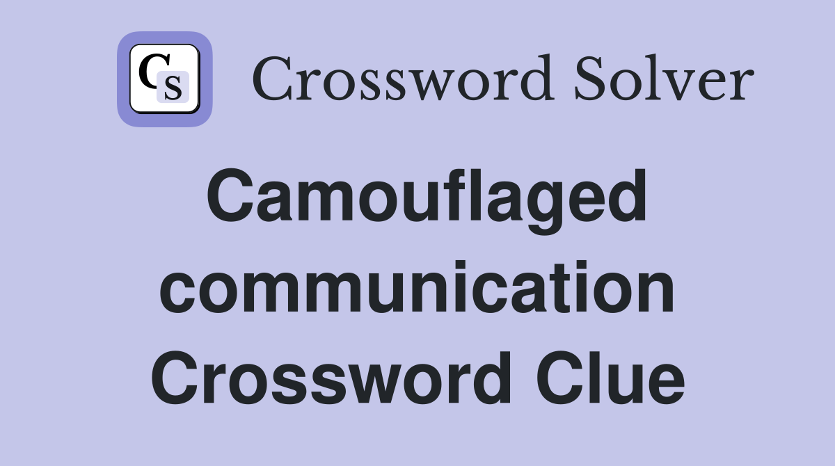 Camouflaged communication Crossword Clue