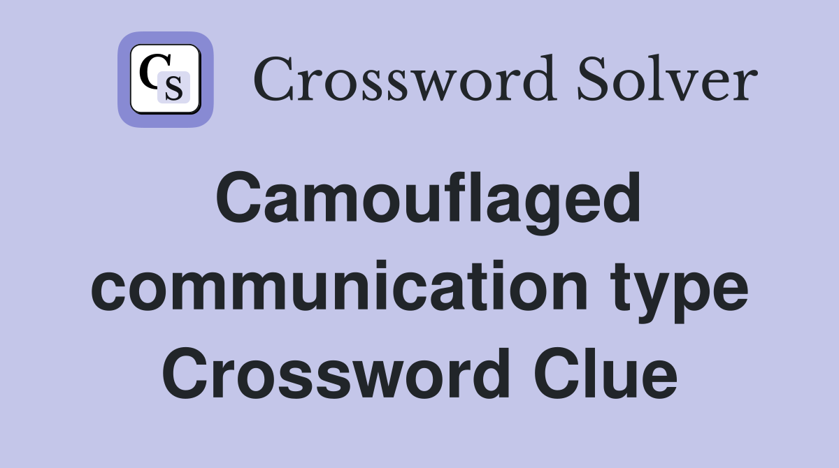 Camouflaged communication type Crossword Clue