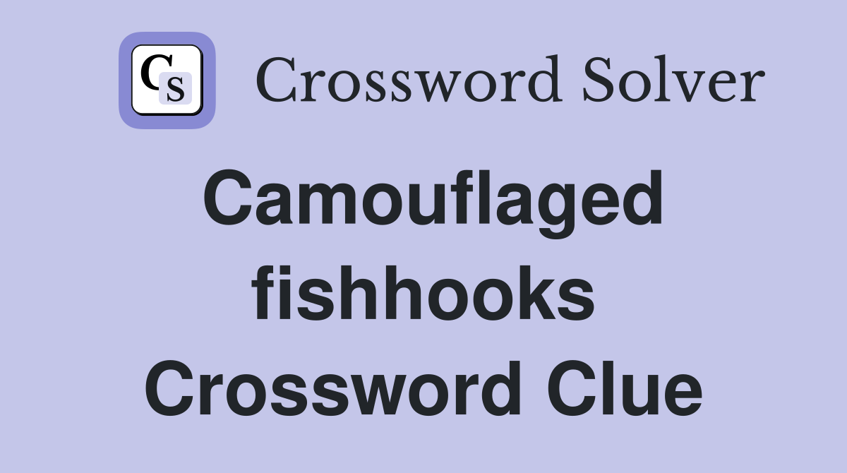 Camouflaged fishhooks Crossword Clue