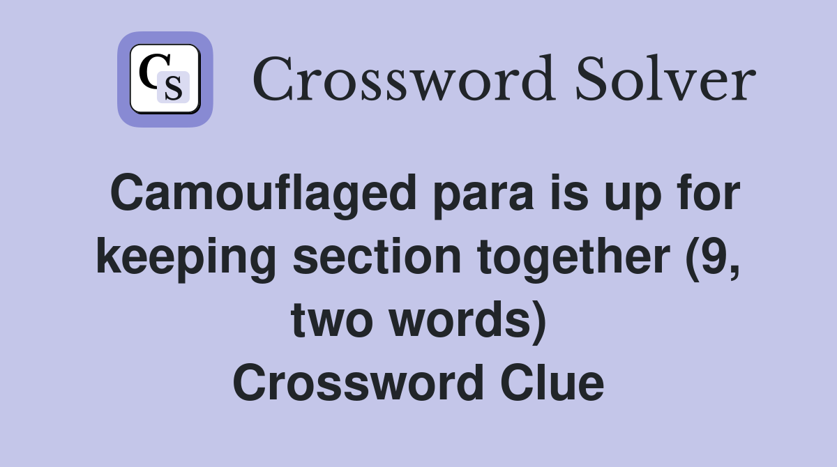 Camouflaged para is up for keeping section together (9, two words) Crossword Clue