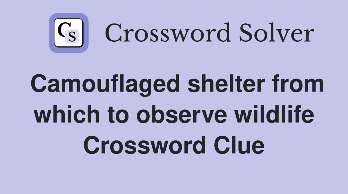 Camouflaged shelter from which to observe wildlife Crossword Clue