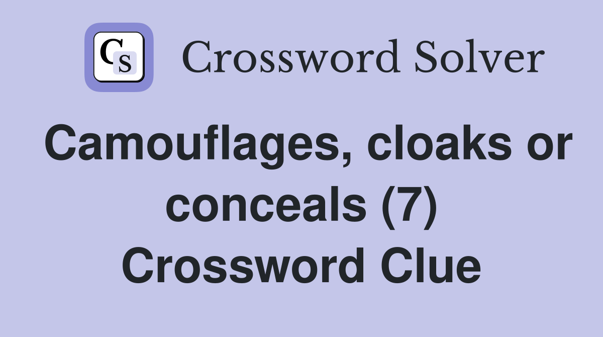 Camouflages, cloaks or conceals (7) Crossword Clue