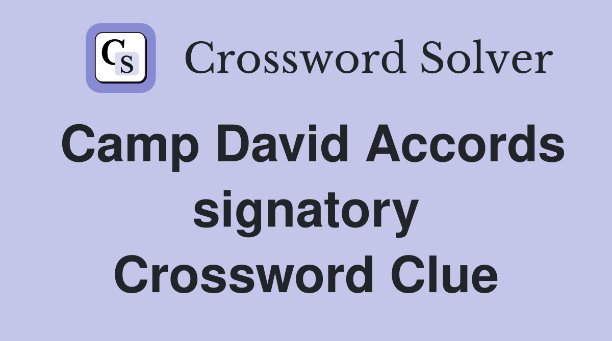 Camp David Accords signatory Crossword Clue