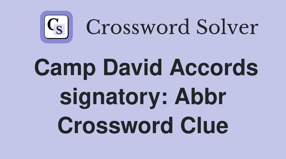 Camp David Accords signatory: Abbr Crossword Clue
