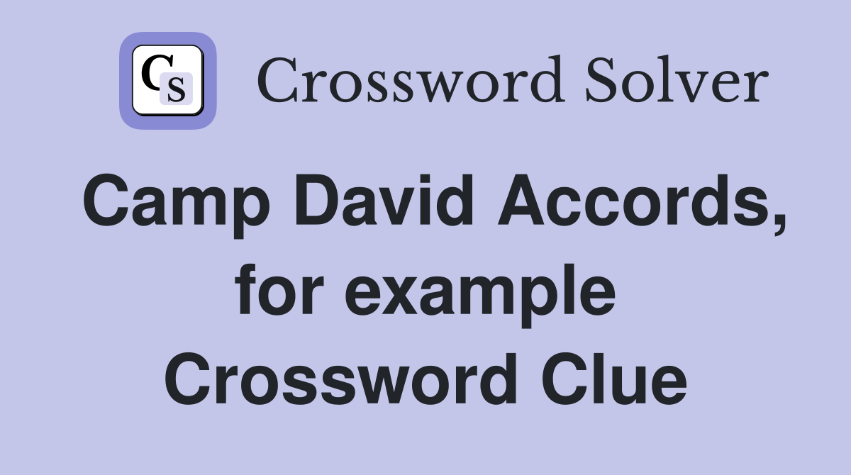 Camp David Accords, for example Crossword Clue
