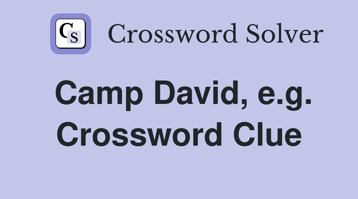 Camp David, e.g. Crossword Clue