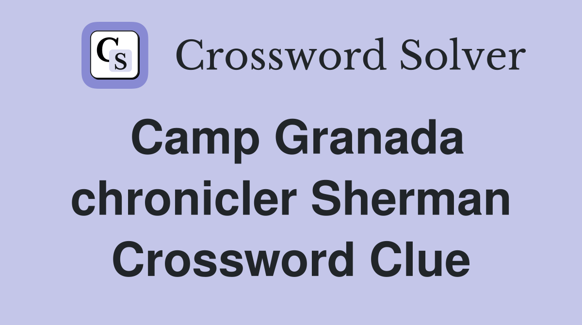 Camp Granada chronicler Sherman Crossword Clue