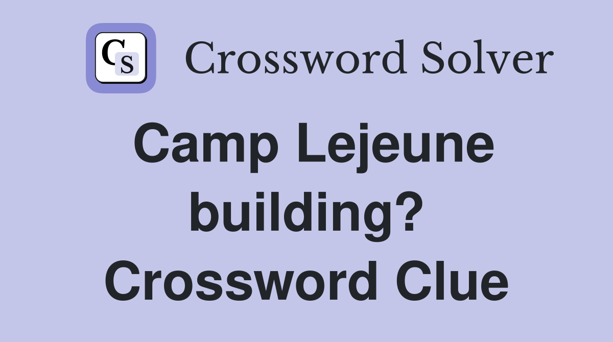 Camp Lejeune building? Crossword Clue