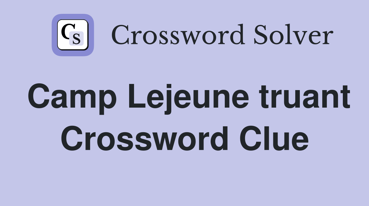 Camp Lejeune truant Crossword Clue