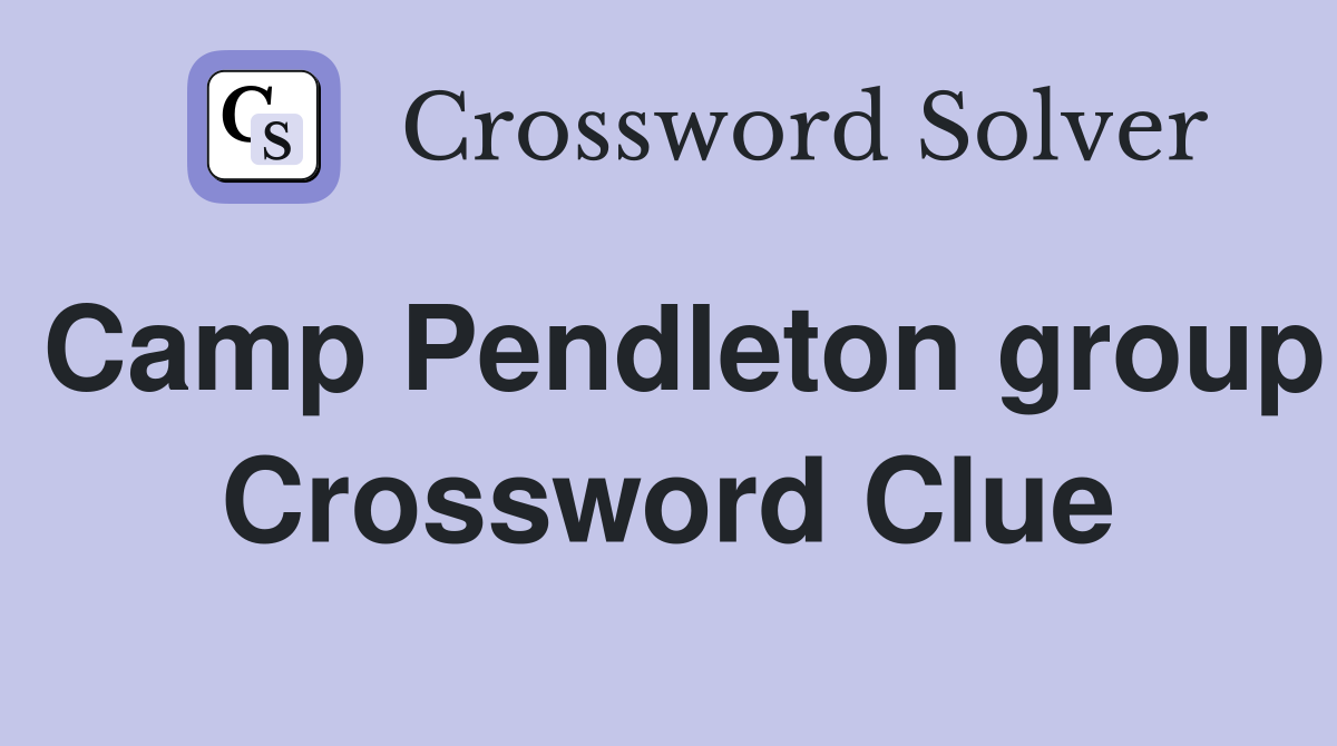 Camp Pendleton group Crossword Clue