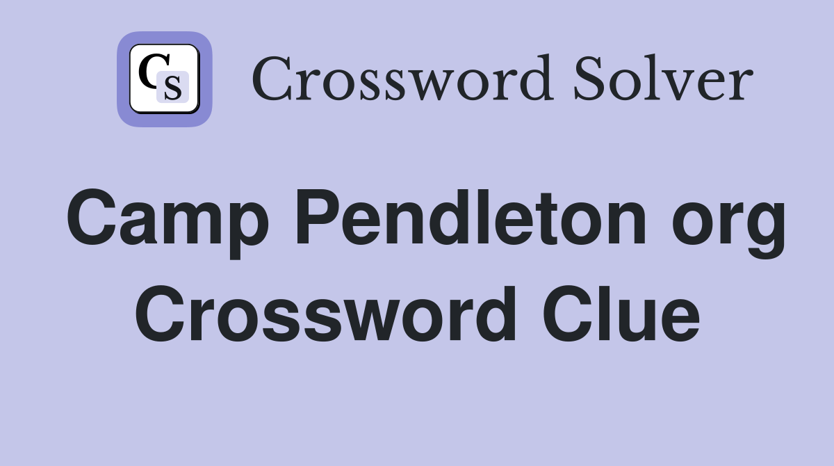 Camp Pendleton org Crossword Clue