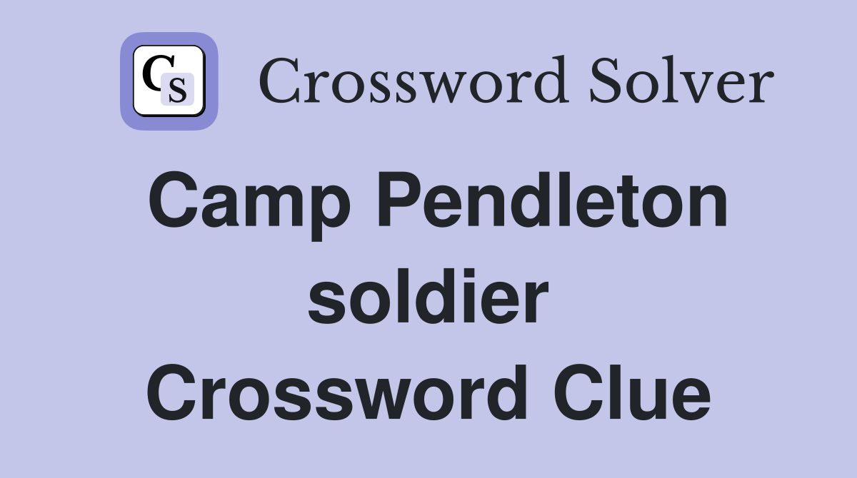 Camp Pendleton soldier Crossword Clue