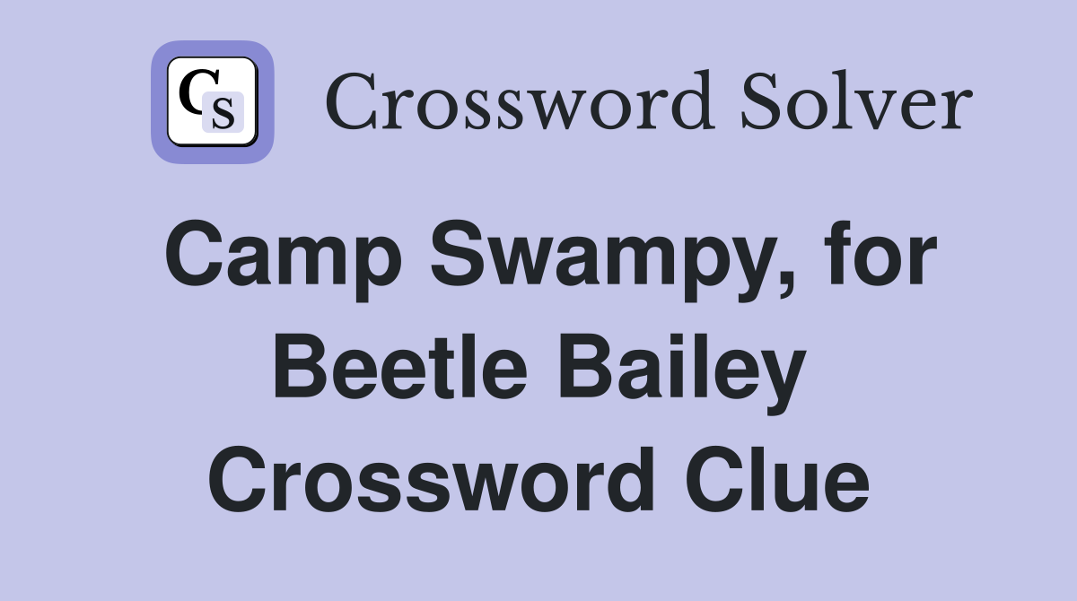 Camp Swampy, for Beetle Bailey Crossword Clue