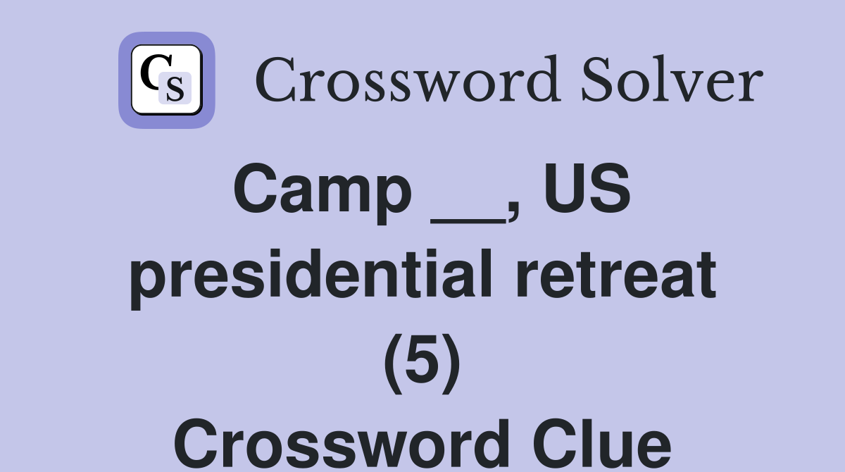 Camp __, US presidential retreat (5) Crossword Clue