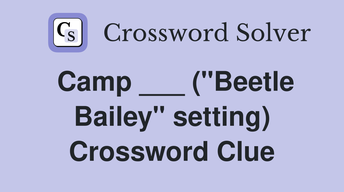 Camp ___ ("Beetle Bailey" setting) Crossword Clue