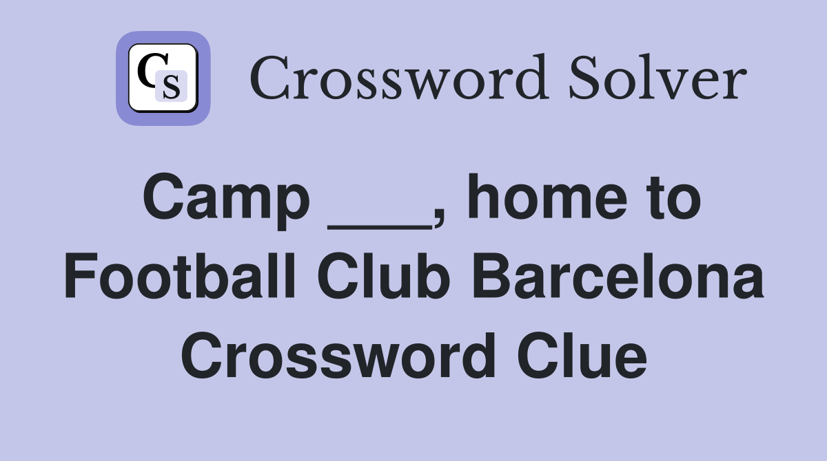 Camp ___, home to Football Club Barcelona Crossword Clue