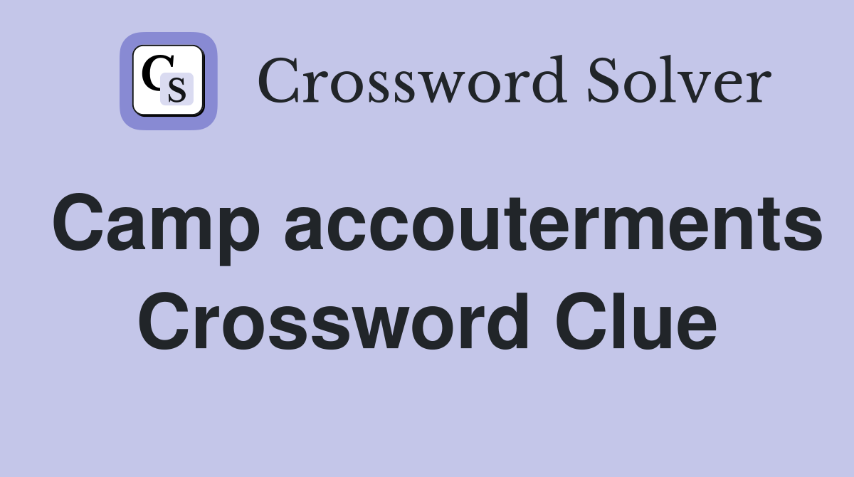 Camp accouterments Crossword Clue