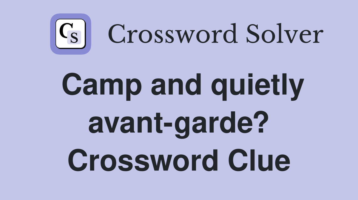 Camp and quietly avant-garde? Crossword Clue
