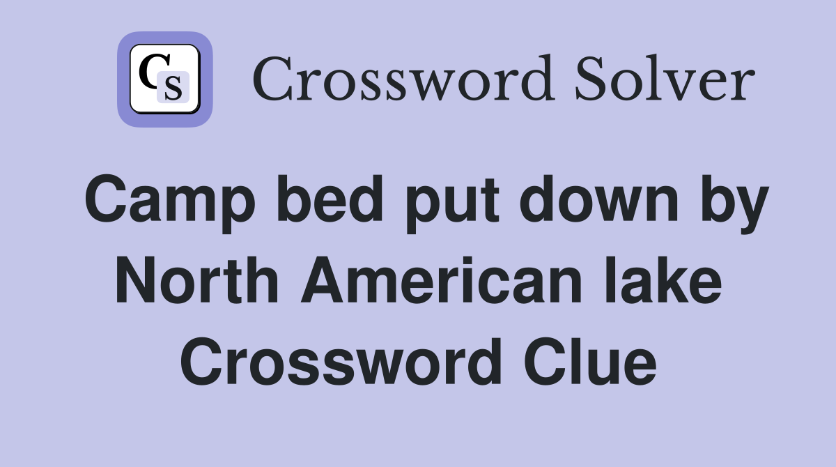 Camp bed put down by North American lake Crossword Clue