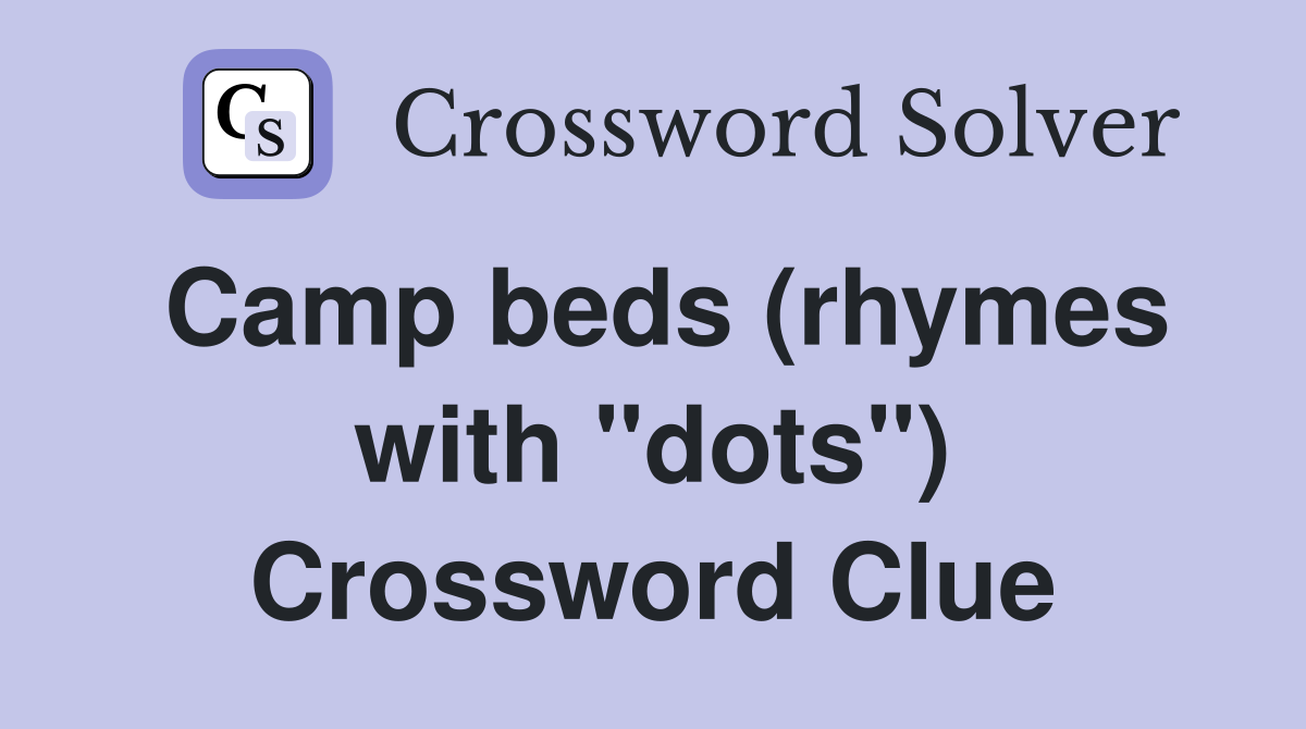 Camp beds (rhymes with "dots") Crossword Clue