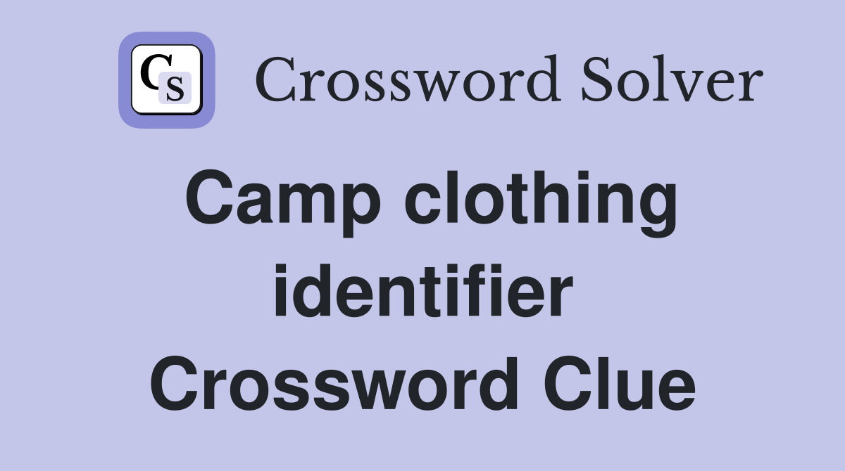 Camp clothing identifier Crossword Clue