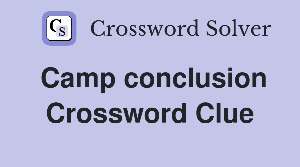 Camp conclusion Crossword Clue