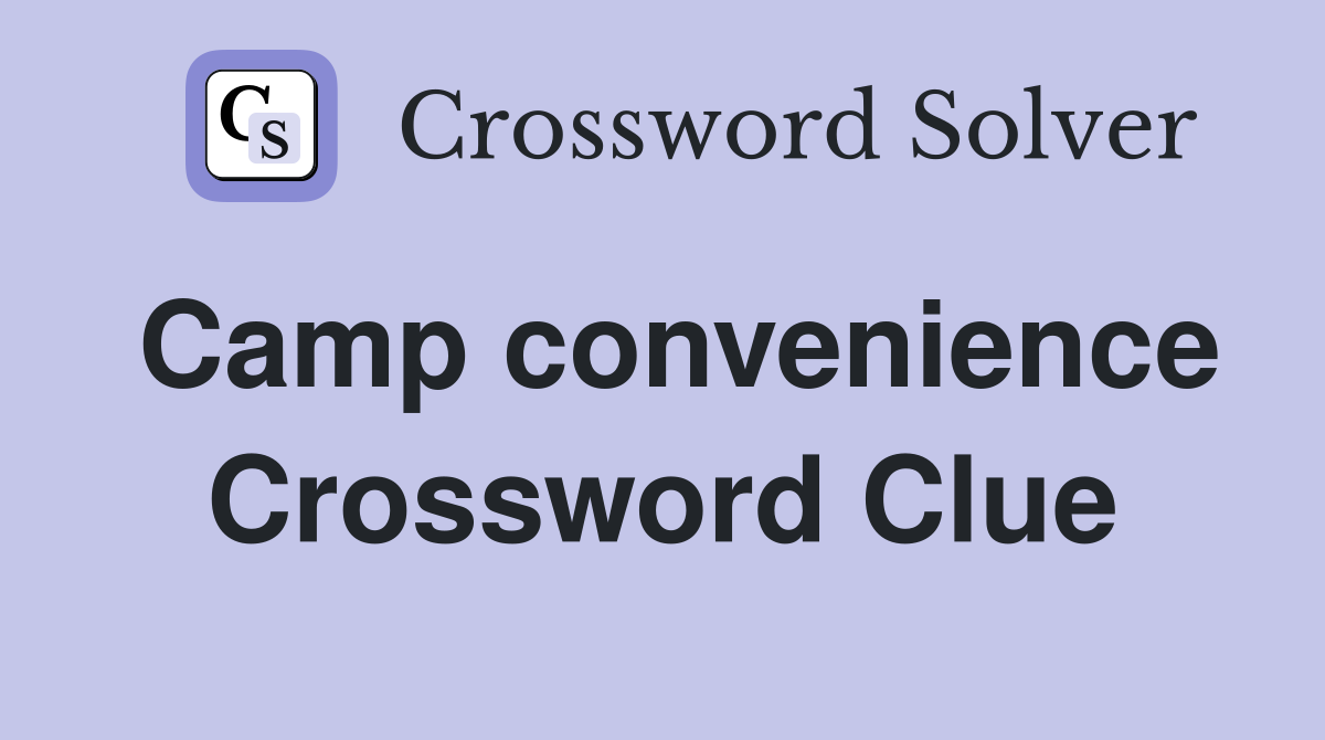 Camp convenience Crossword Clue
