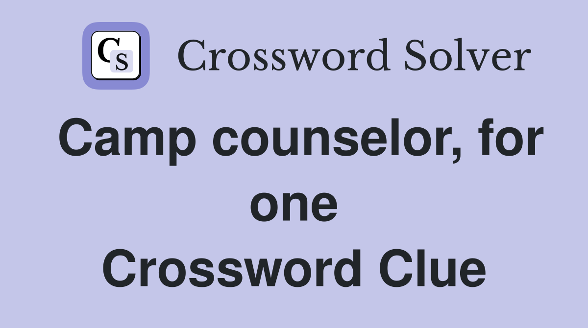Camp counselor, for one Crossword Clue