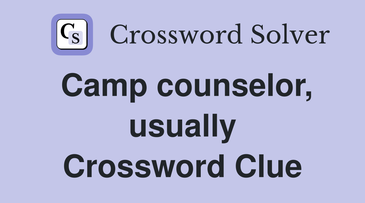 Camp counselor, usually Crossword Clue