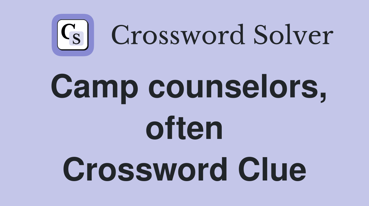 Camp counselors, often Crossword Clue