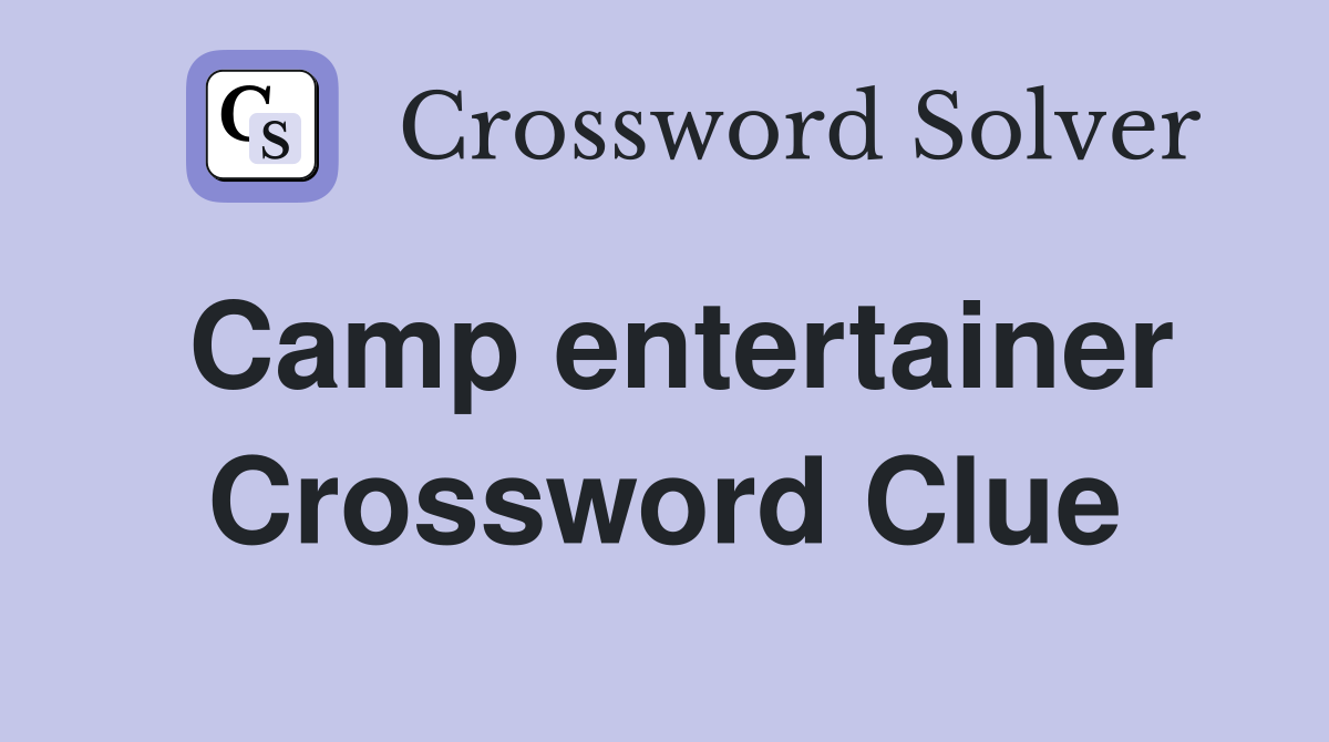 Camp entertainer Crossword Clue