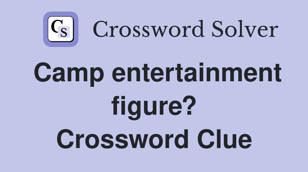 Camp entertainment figure? Crossword Clue