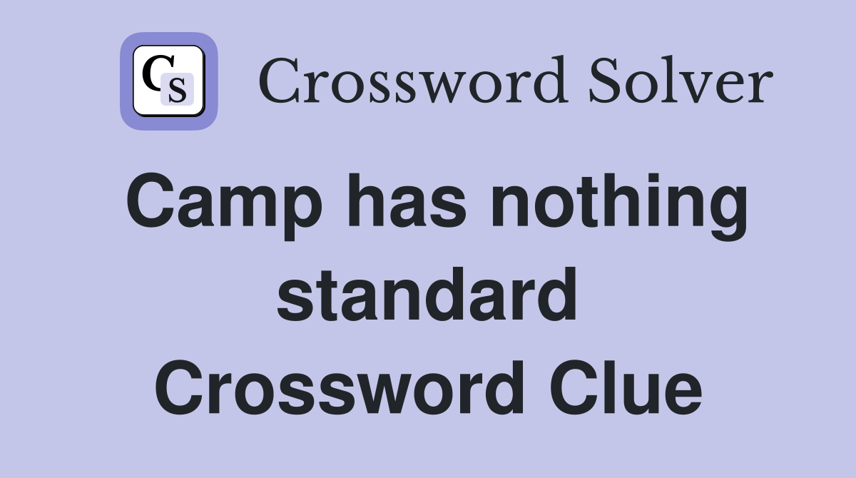 Camp has nothing standard Crossword Clue