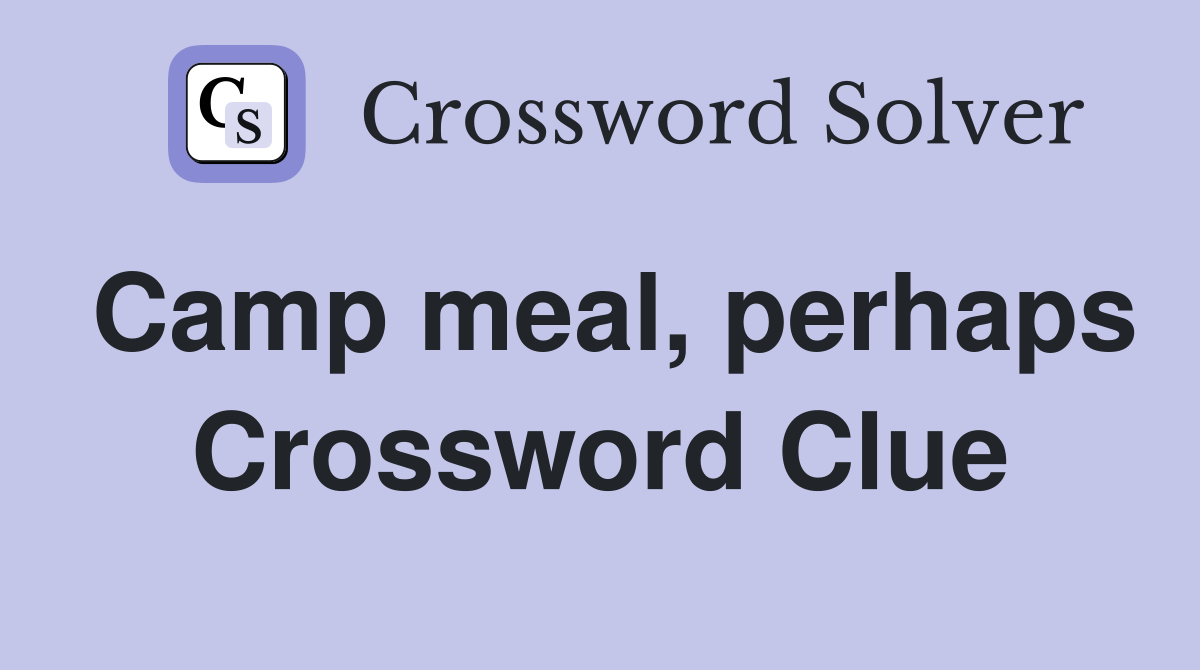 Camp meal, perhaps Crossword Clue