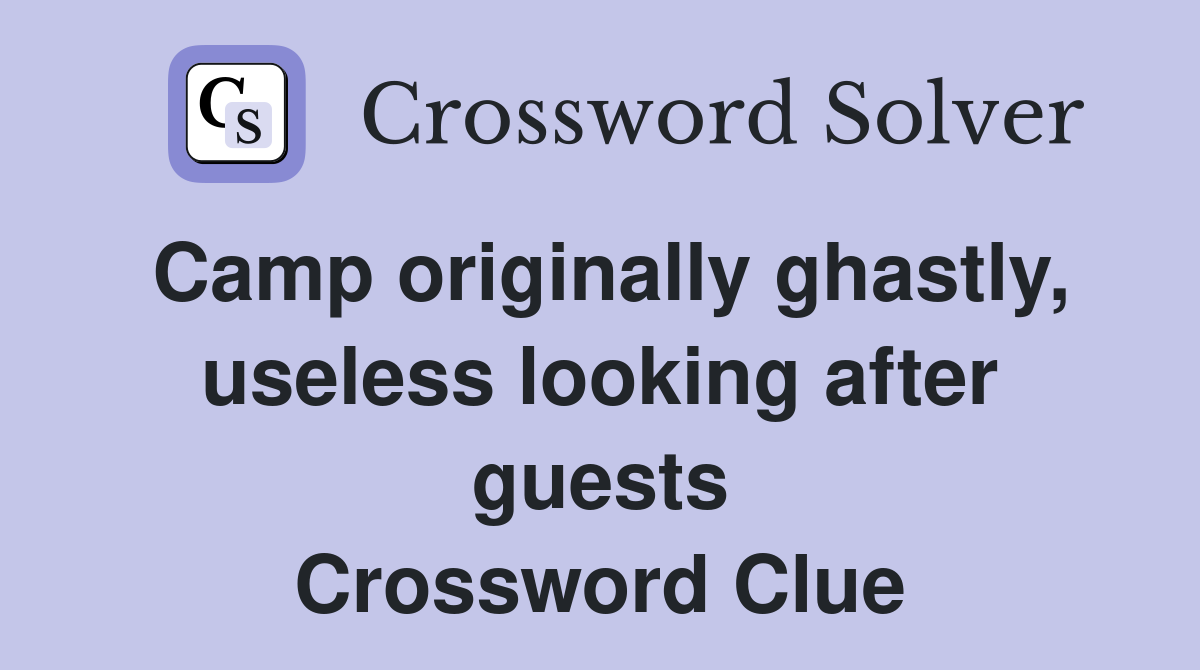 Camp originally ghastly, useless looking after guests Crossword Clue