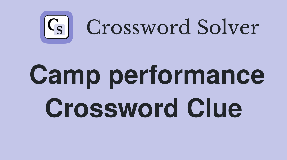 Camp performance Crossword Clue