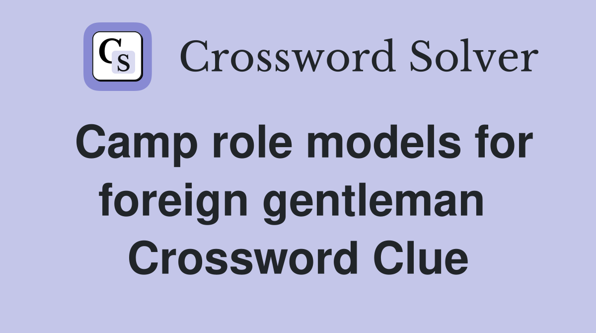 Camp role models for foreign gentleman  Crossword Clue