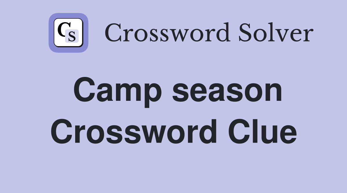 Camp season Crossword Clue