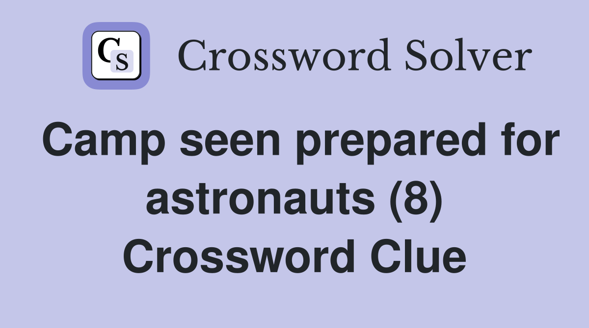 Camp seen prepared for astronauts (8) Crossword Clue