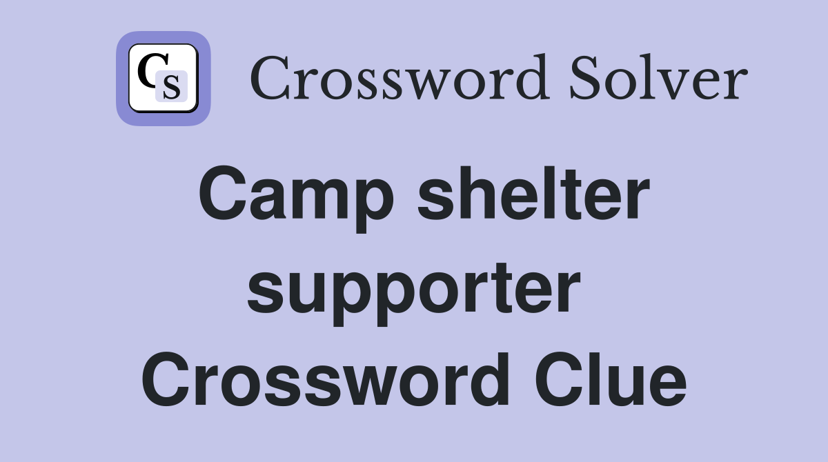 Camp shelter supporter Crossword Clue