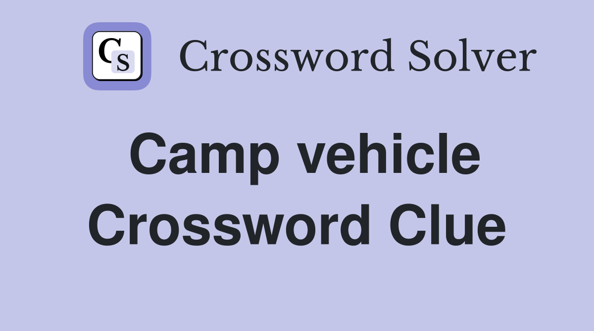Camp vehicle Crossword Clue