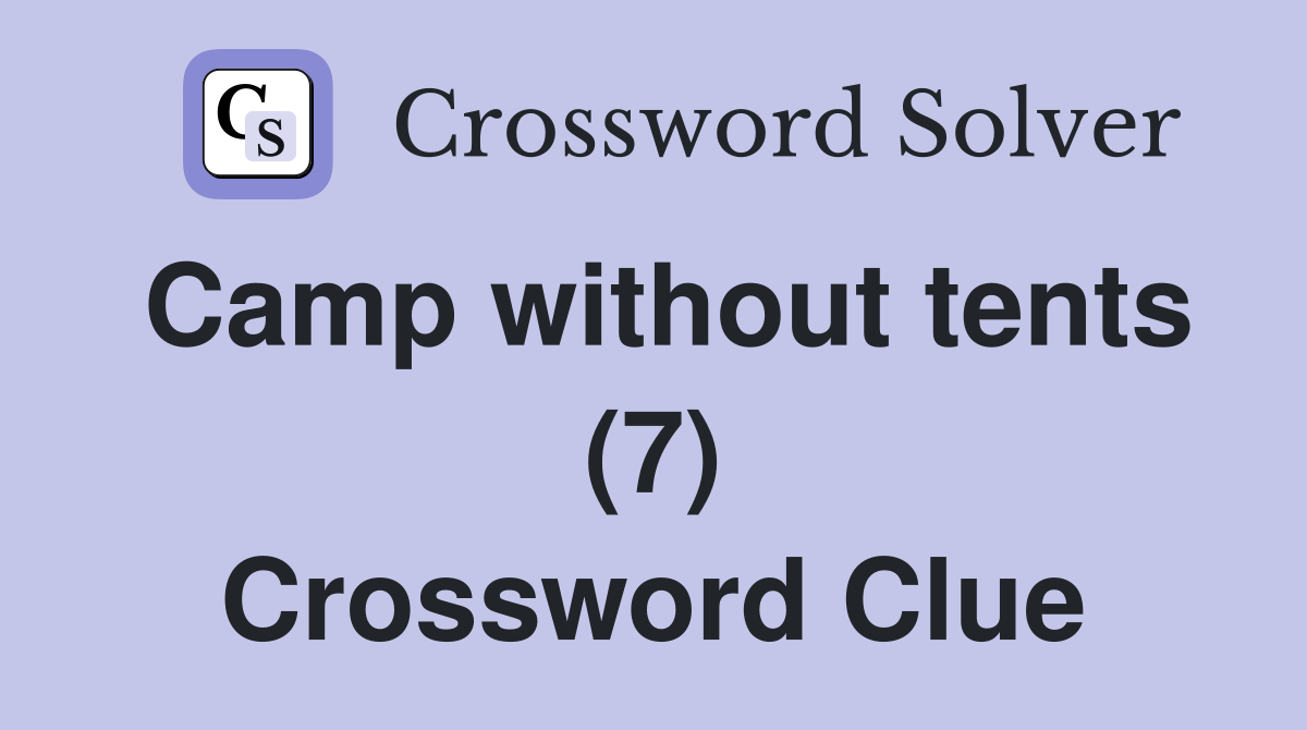 Camp without tents (7) Crossword Clue