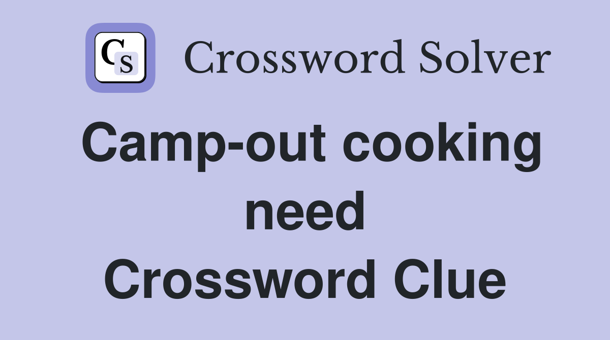 Camp-out cooking need Crossword Clue