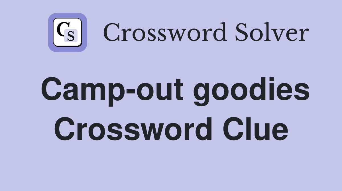 Camp-out goodies Crossword Clue