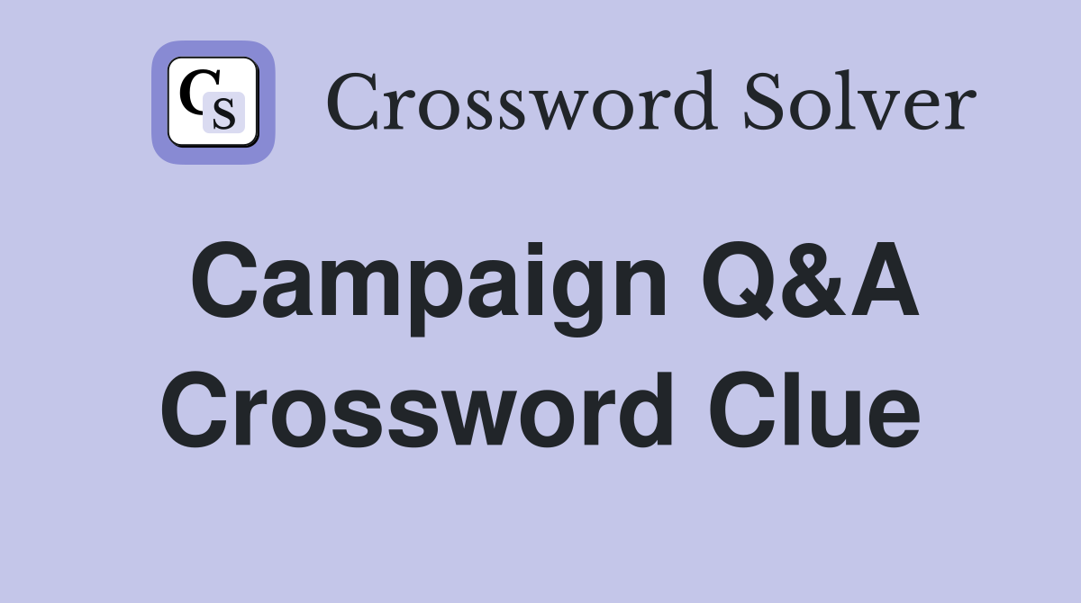 Campaign Q&A Crossword Clue